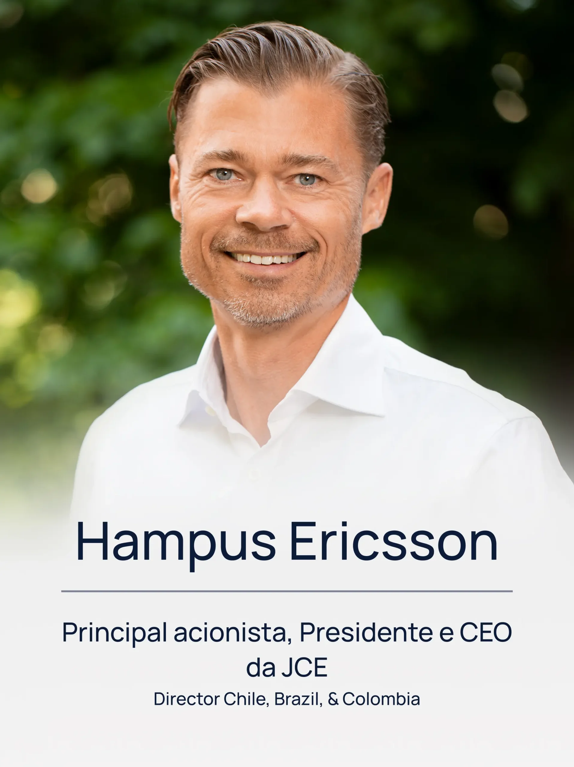 Hampus Ericsson Principal acionista – presidente e CEO da JCE Hampus Ericsson Principal acionista – presidente e CEO da JCE